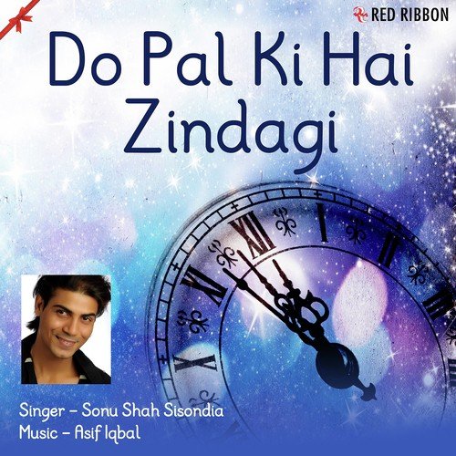Do Pal Ki Hai Zindagi - Sonu Shah Sisondia