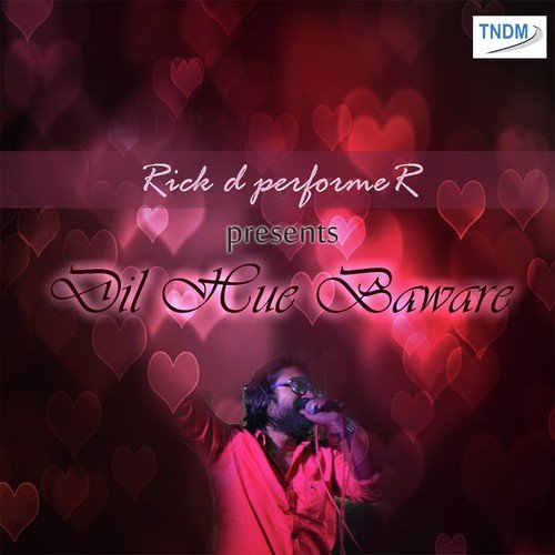 Dil Hue Baware - Rick D Performer