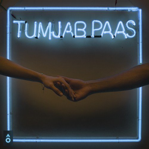 Tum Jab Paas - Ankur Tewari, Prateek Kuhad, Nikhil Vasudevan, Dhruv Bhola