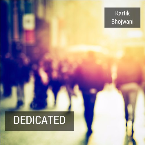 Dedicated - Kartik Bhojwani