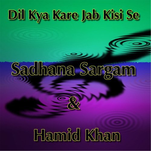 Dil Kya Kare Jab Kisi Se - Sadhana Sargam, Hamid Khan