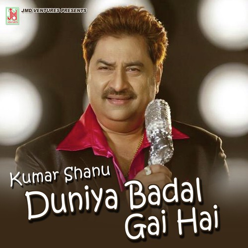 Duniya Badal Gai Hai - Kumar Sanu