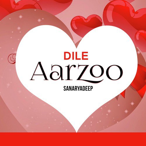 Dile Aarzoo - Sanaryadeep