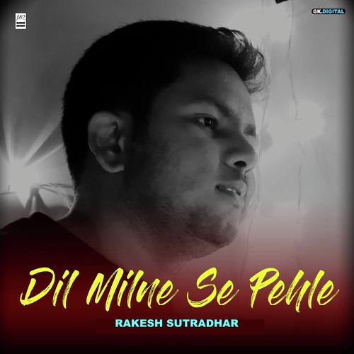Dil Milne Se Pehla - Rakesh Sutradhar