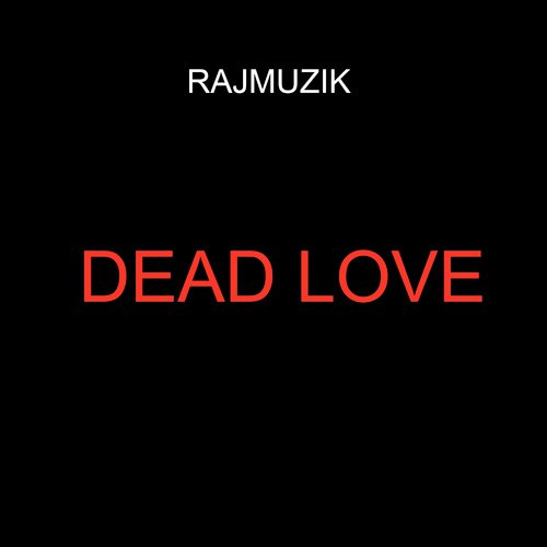 Dead Love - RAJMUZIK