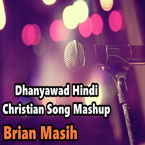 Dhanyawad Hindi Christian Song Mashup - Brian Masih