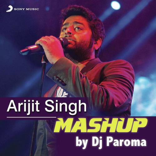 Arijit Singh Mashup (By DJ Paroma) - Toshi Sabri, Jeet Gannguli, Arijit Singh