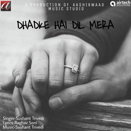Dhadke Hai Dil Mera - Sushant Trivedi