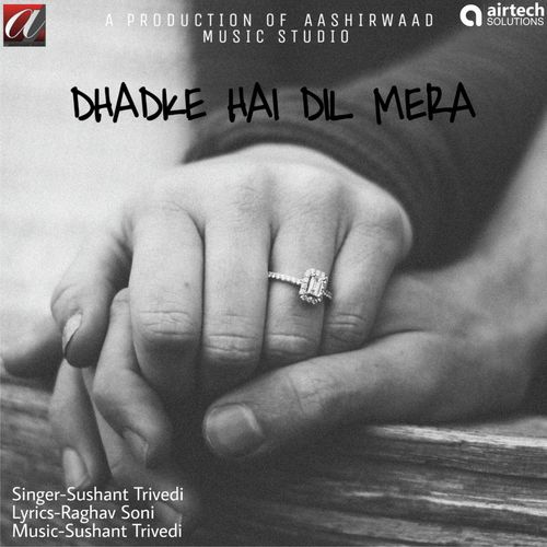 Dhadke Hai Dil Mera - Sushant Trivedi