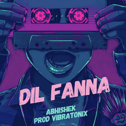 Dil Fanna - Abhishek, Vibratonix