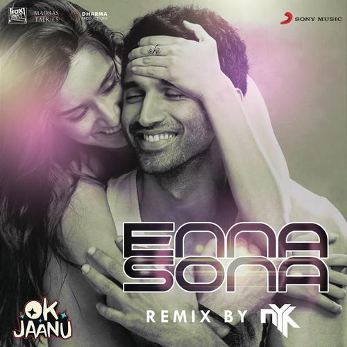 Enna Sona (Remix By DJ NYK) From OK Jaanu - DJ NYK, A.R. Rahman, Arijit Singh
