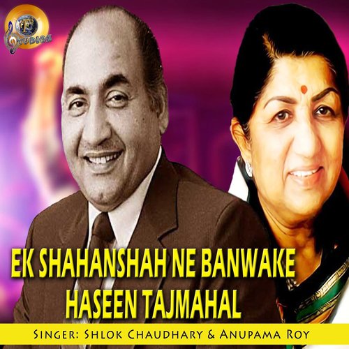 Ek Shahenshah Ne Banwake Haseen Tajmahal - Shlok Chaudhary, Anupama Roy
