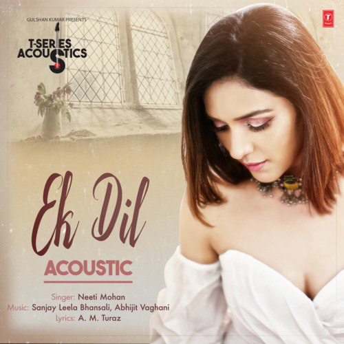 Ek Dil Acoustic (From T-Series Acoustics) - Abhijit Vaghani, Neeti Mohan, Sanjay Leela Bhansali