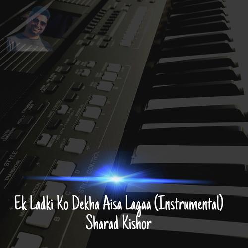 Ek Ladki Ko Dekha to Aisa Lagaa (Instrumental) - Sharad Kishor