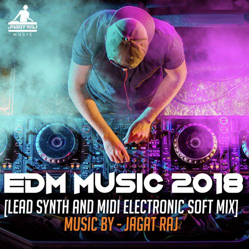 EDM Music 2018 (Lead Synth and Midi Electronic Soft Mix) - Jagat Raj