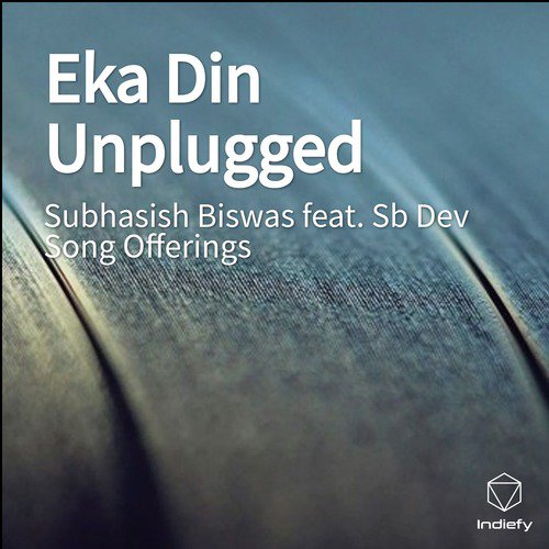 Eka Din Unplugged - Subhasish Biswas, Sb Dev Song Offerings