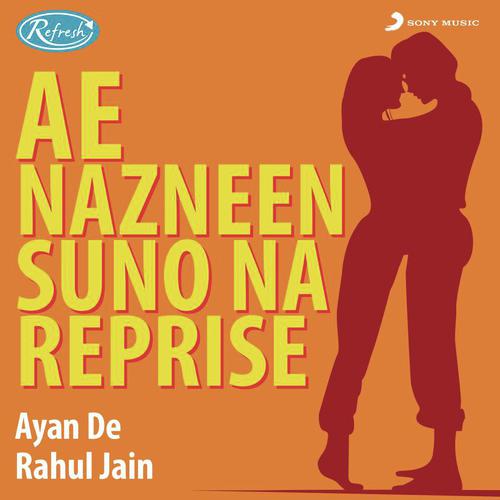 Ae Nazneen Suno Na (Reprise) - Ayan De, Rahul Jain