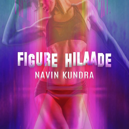 Figure Hilaade - Navin Kundra
