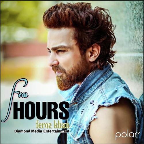 Few Hours - Feroz Khan