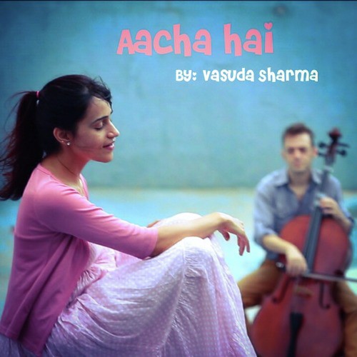Aacha Hai - Vasuda Sharma