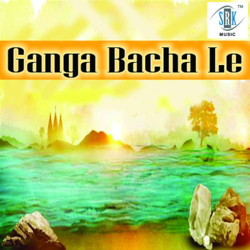Ganga Bacha Le - Chhotu Pandey