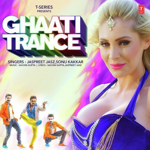 Ghaati Trance - Jaspreet Jasz, Sonu Kakkar, Jaspreet Jasz, Sonu Kakkar