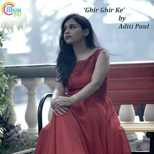 Ghir Ghir Ke - Aditi Paul