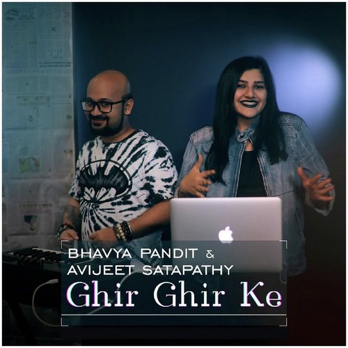 Ghir Ghir Ke - Bhavya Pandit, Avijeet Satapathy