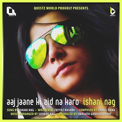 Aaj Jaane Ki Zid Na Karo - Ishani Nag