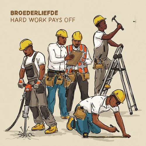 Hard Work Pays Off - Broederliefde