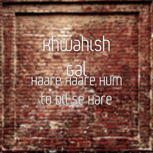 Haare Haare Hum to Dil Se Hare - Khwahish Gal