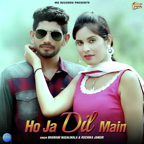 Ho Ja Dil Main - Bhawani Nagalmala, Ruchika Jangir