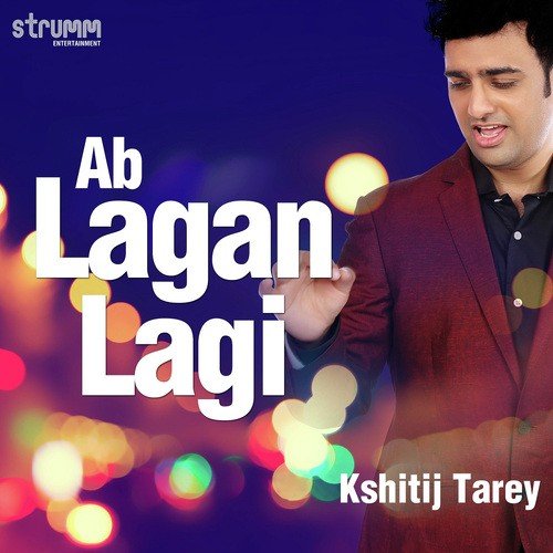 Ab Lagan Lagi - Kshitij Tarey