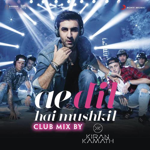 Ae Dil Hai Mushkil (Club Mix By DJ Kiran Kamath) From Ae Dil Hai Mushkil - DJ Kiran Kamath, Pritam, Arijit Singh