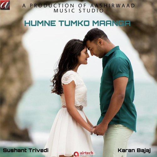 Humne Tumko Maanga - Sushant Trivedi