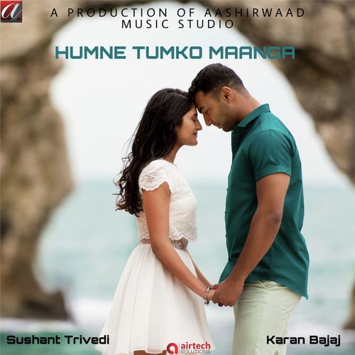 Humne Tumko Maanga - Sushant Trivedi