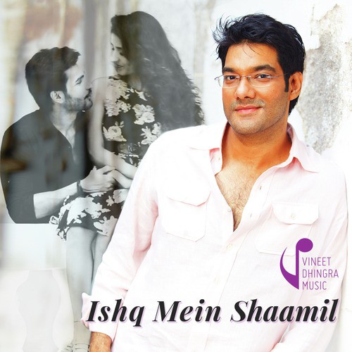 Ishq Mein Shaamil - Vineet Dhingra