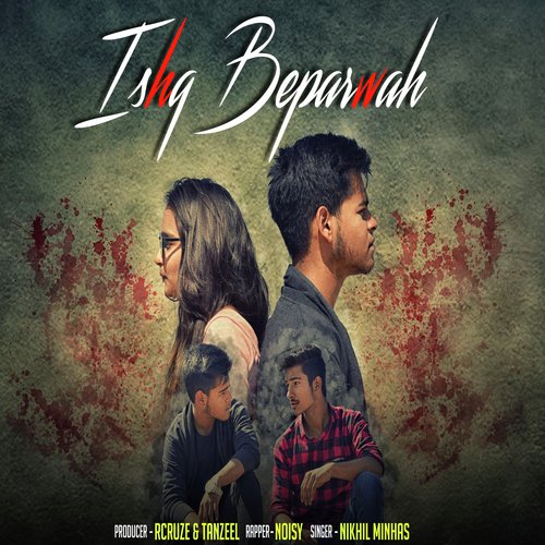 Ishq Beparwah - Noisy, Nikhil Minhas