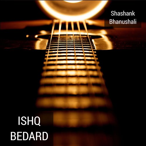 Ishq Bedard - Shashank Bhanushali
