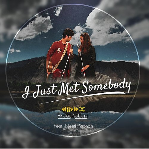 I Just Met Somebody (feat. Neeti Mohan) - Hriday Gattani, Neeti Mohan