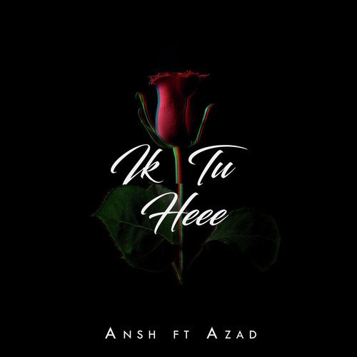 Ik Tu Heee - Ansh, Azad
