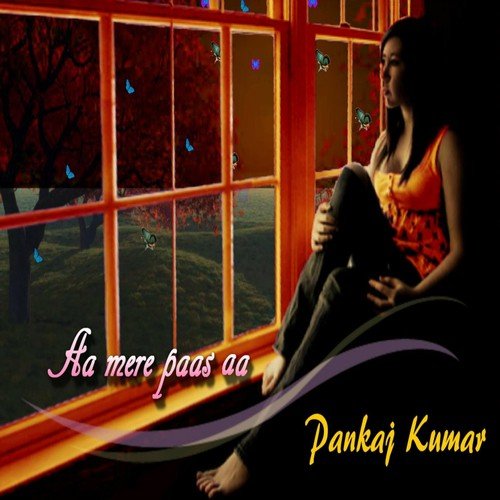 Aa Mere Paas Aa - Pankaj Kumar