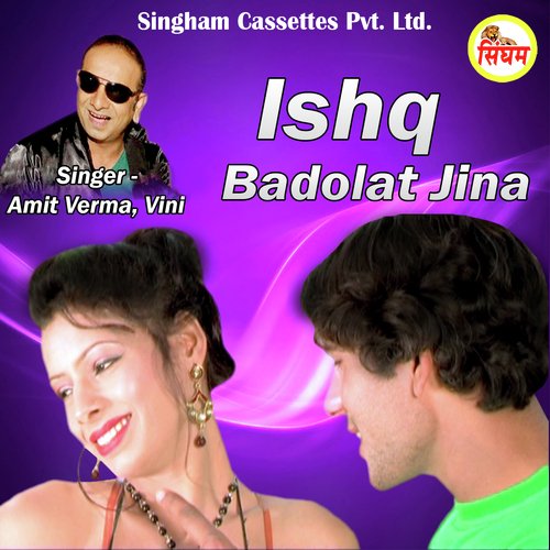 Ishq Badolat Jina - Amit Verma, Vini