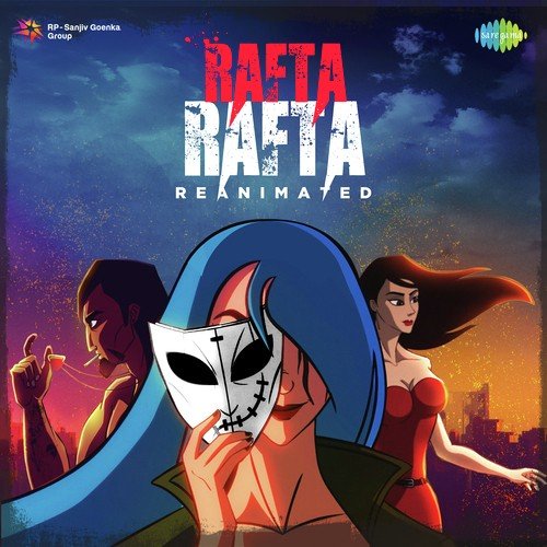 Rafta Rafta - Reanimated - Shekhar Rawat, Mukul Soni