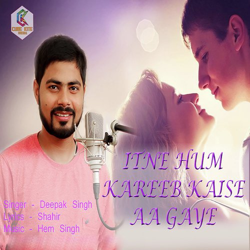 Itne Hum Kareeb Kaise Aa Gaye - Deepak Singh
