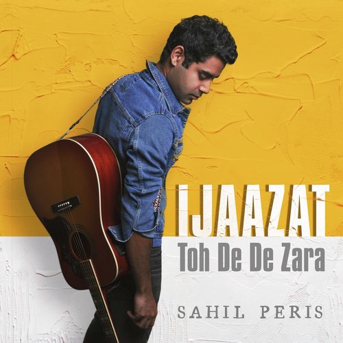 Ijaazat Toh De De Zara - Sahil Peris