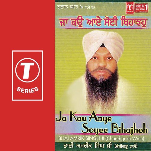 Jako Aaye Soyi Vihajo - Bhai Amrik Singh Ji-Chandhigarh Wale