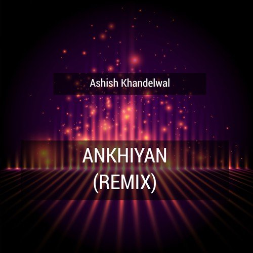 Ankhiyan (Remix) - Ashish Khandelwal