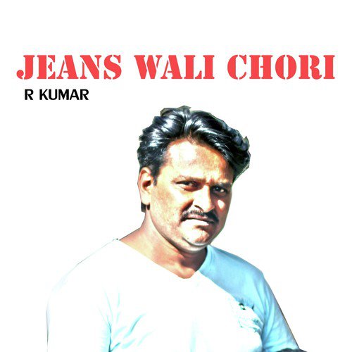 Jeans Wali Chori - R Kumar