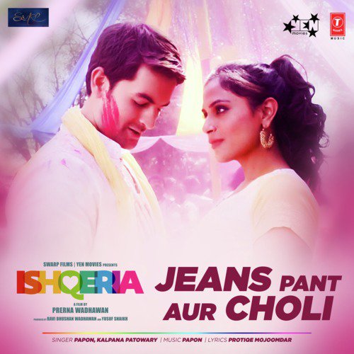 Jeans Pant Aur Choli (From Ishqeria) - Kalpana Patowary, Papon